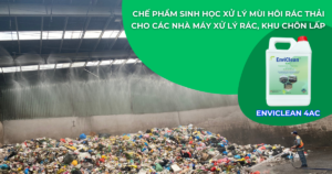 chế phẩm sinh học xử lý mùi hôi rác thải cho các nhà máy xử lý rác, khu chôn lấp